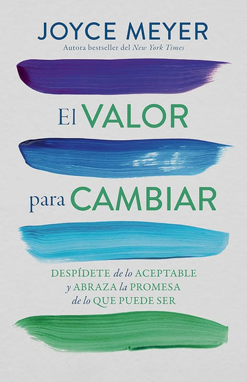 El valor para cambiar: Despídete de lo aceptable y abraza la promesa de lo que puede ser / The Courage to Change (Spanish Edition) cover image