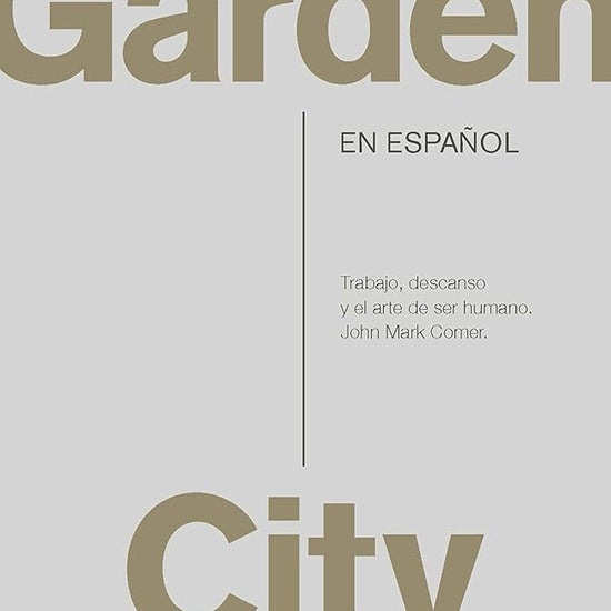 Garden City. Trabajo, descanso y el arte de ser humano. / Garden City. Work, Rest, and the Art of Being Human (Spanish Edition) cover image