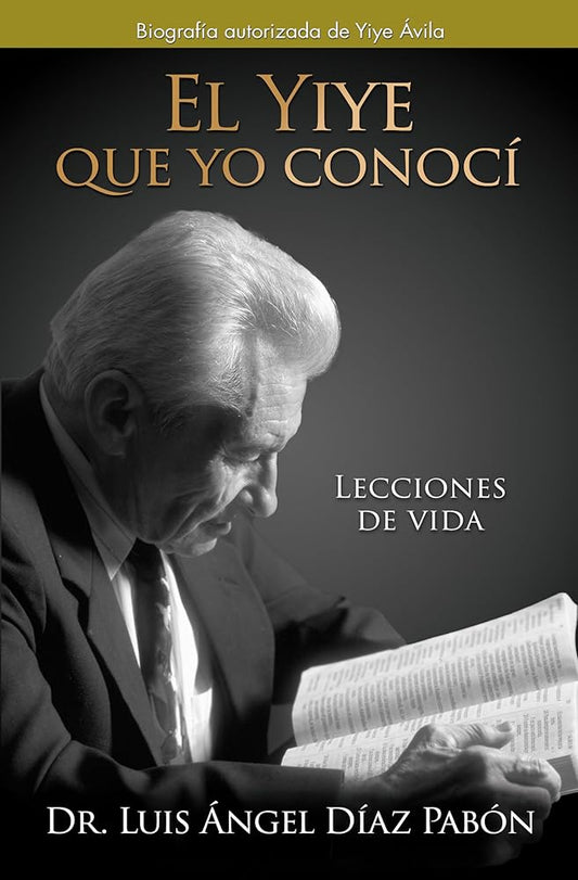 El Yiye que yo conocí: Lecciones de vida / The Yiye I Knew: Life Lessons (Spanish Edition) cover image