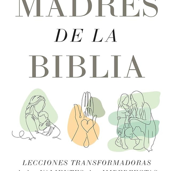 Madres de la Biblia: Lecciones transformadoras de las valientes, las imperfectas y las fieles / Moms of the Bible: Life-Changing Lessons from the Fearless (Spanish Edition) cover image