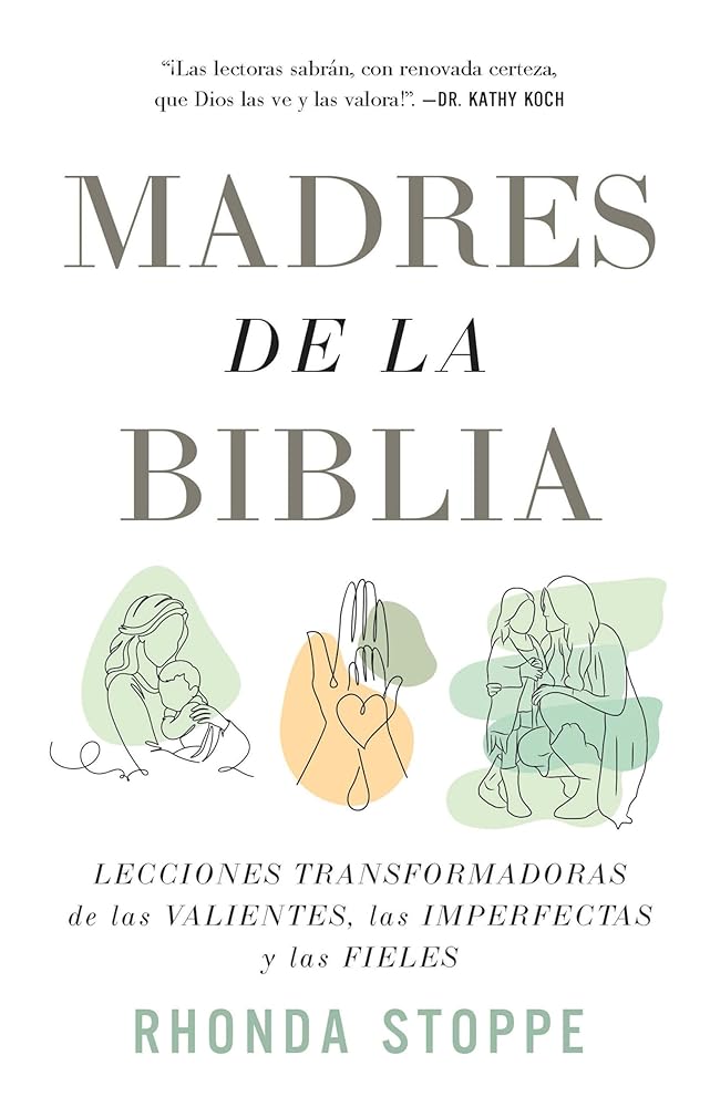 Madres de la Biblia: Lecciones transformadoras de las valientes, las imperfectas y las fieles / Moms of the Bible: Life-Changing Lessons from the Fearless (Spanish Edition) cover image