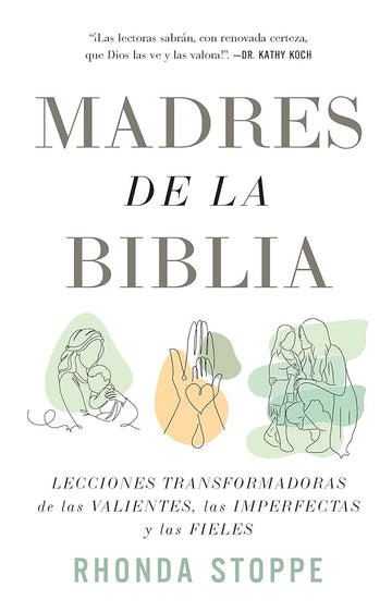 Madres de la Biblia: Lecciones transformadoras de las valientes, las imperfectas y las fieles / Moms of the Bible: Life-Changing Lessons from the Fearless (Spanish Edition) cover image