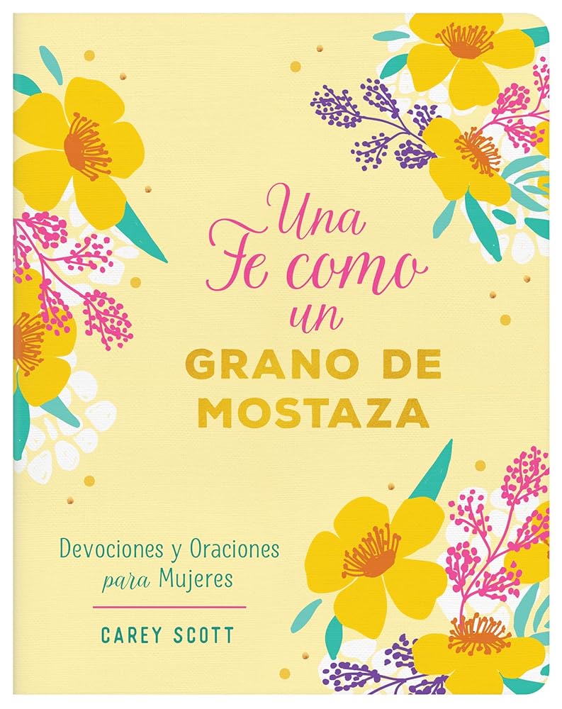 Una Fe Como Un Grano de Mostaza: Devociones Y Oraciones Para Mujeres (Spanish Edition) cover image