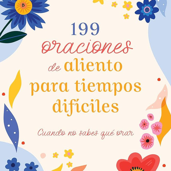 199 Oraciones de Aliento Para Tiempos Difíciles: Cuando No Sabes Qué Orar (Prayers for Difficult Times) (Spanish Edition) cover image