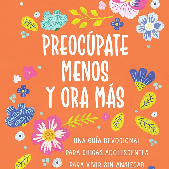 Preocúpate Menos Y Ora Más (Chicas Adolescentes): Una Guía Devocional Para Chicas Adolescentes Para Vivir Sin Ansiedad (Spanish Edition) cover image