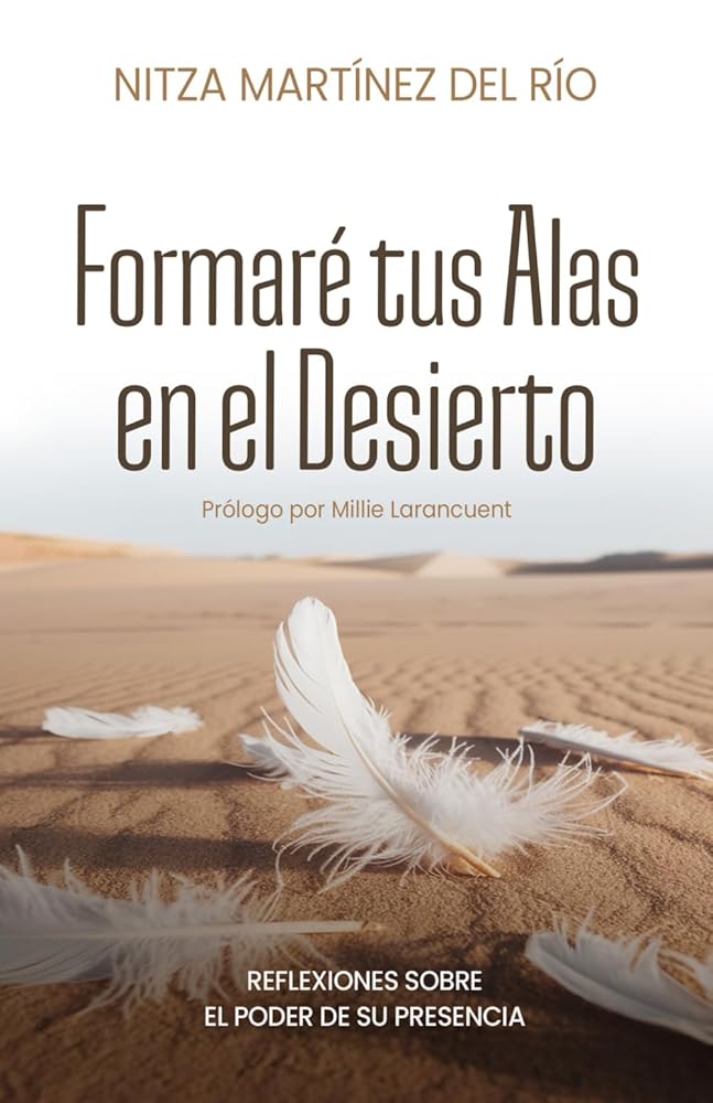 Formaré tus Alas en el Desierto: Reflexiones sobre el poder de Su Presencia (Spanish Edition) cover image