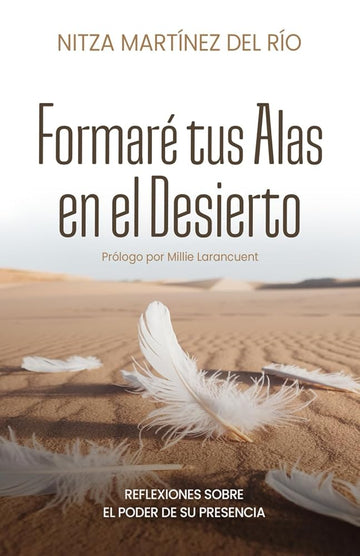 Formaré tus Alas en el Desierto: Reflexiones sobre el poder de Su Presencia (Spanish Edition) cover image