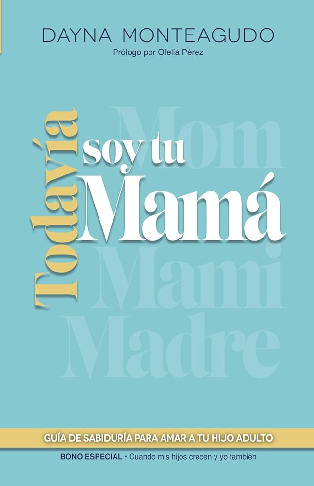 Todavía soy tu mamá: Guía de sabiduría para amar a tu hijo adulto (Spanish Edition) cover image