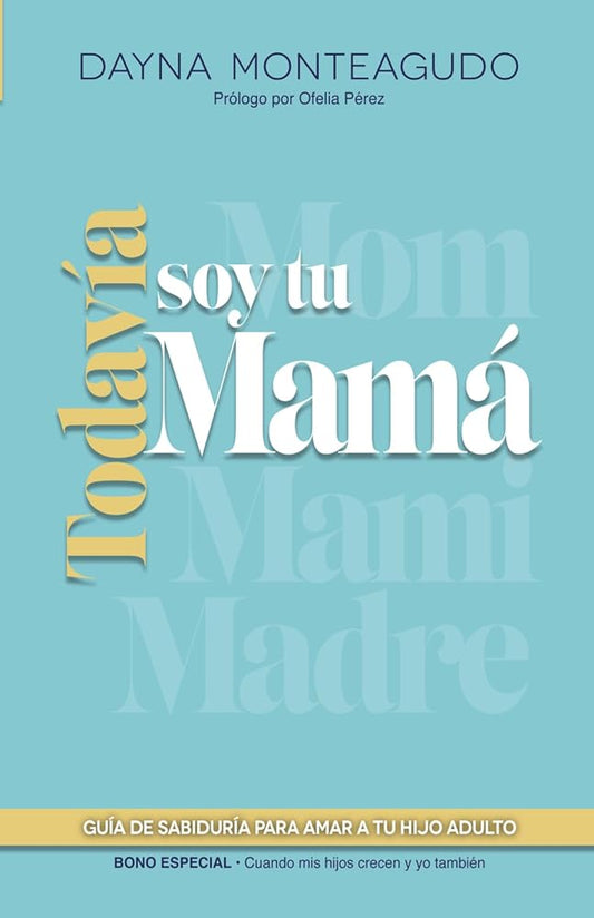 Todavía soy tu mamá: Guía de sabiduría para amar a tu hijo adulto (Spanish Edition) cover image