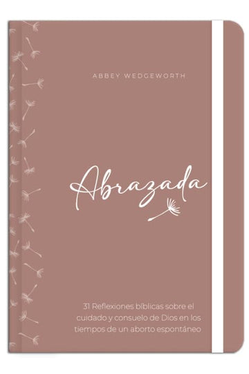 Abrazada: 31 Reflexiones Bíblicas sobre el cuidado y consuelo de Dios en los tiempos de un Aborto Espontáneo | Abbey Wedgeworth