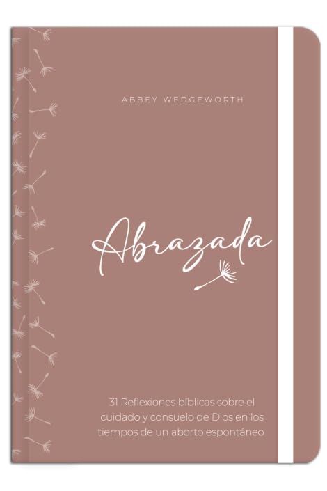 Abrazada: 31 Reflexiones Bíblicas sobre el cuidado y consuelo de Dios en los tiempos de un Aborto Espontáneo | Abbey Wedgeworth
