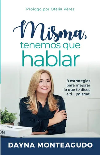 Misma, Tenemos que Hablar: 8 Claves para Mejorar Tu Diálogo Interno | Dayna Monteagudo