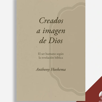 Creados a Imagen de Dios | Anthony A. Hoekema