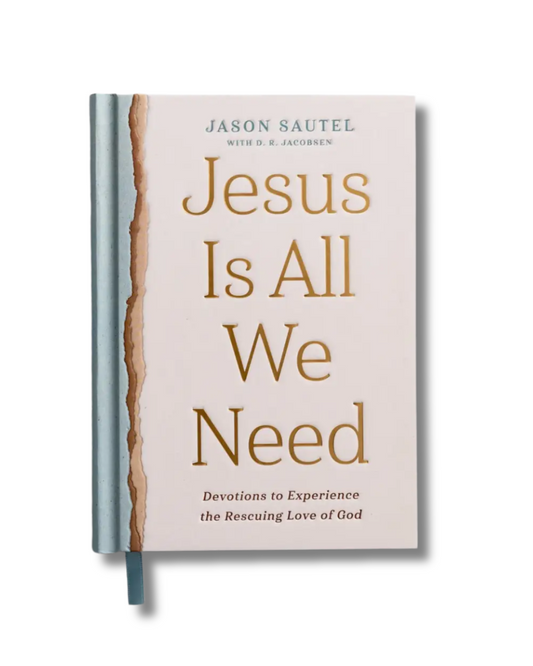 Jesus Is All We Need: Devotions to Experience the Rescuing Love of God | Jason Sautel