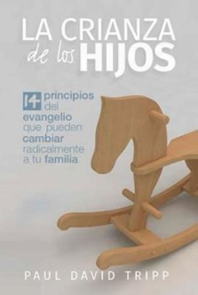 La crianza de los hijos - Paul David Tripp