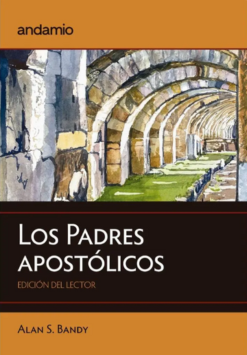Los Padres Apostólicos: Edición del Lector | Alan S. Bandy y Jonathan Haley