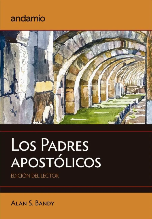 Los Padres Apostólicos: Edición del Lector | Alan S. Bandy y Jonathan Haley