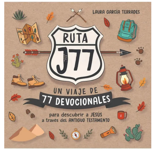 Ruta J77: Un Viaje de 77 Devocionales para Descubrir a Jesús a Través del Antiguo Testamento | Laura García Terrades