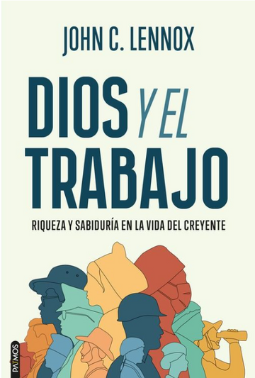 Dios y el Trabajo |John C. Lennox