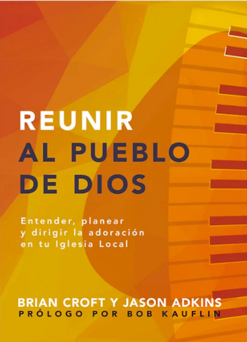 Reunir al pueblo de Dios |Brian Croft & Jason Adkins