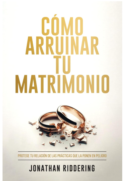 Cómo Arruinar Tu Matrimonio | Jonathan Riddeing