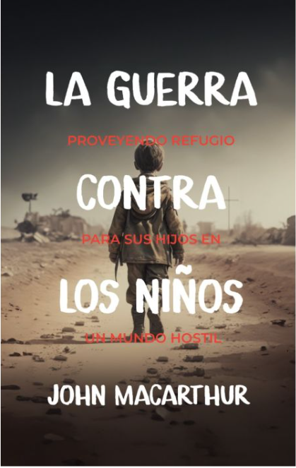 La Guerra Contra Los Niños | John MacArthur