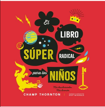 El Súper Radical para los Niños: Más Descubrimientos, Más Diversión | Champ Thornton y Dorcas González Bataller