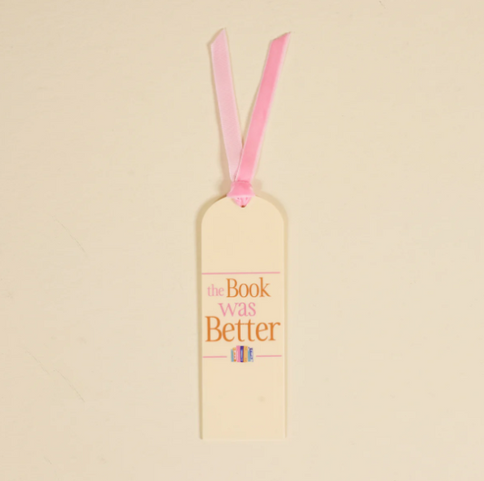 The Book Was Better | Acrylic Bookmark
