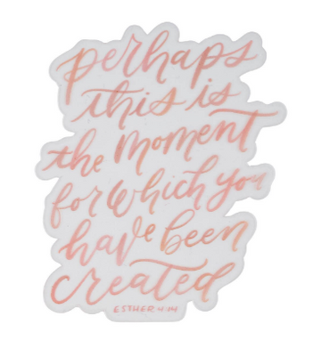 The Moment You Were Created For Pink Vinyl Sticker | Esther 4:14