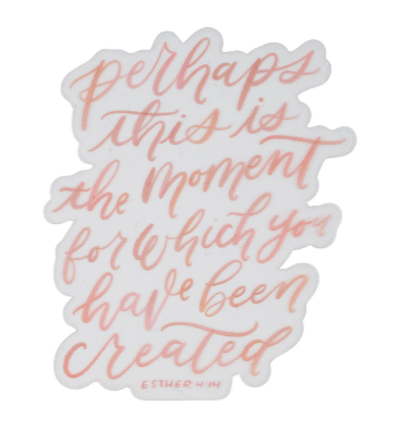 The Moment You Were Created For Pink Vinyl Sticker | Esther 4:14
