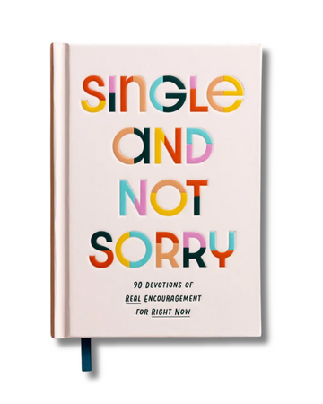 Single and Not Sorry: 90 Devotions of Real Encouragement for Right Now