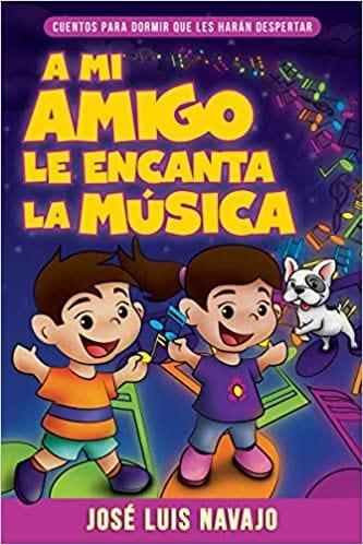 A mi amigo le encanta la musica- José Luis Navajo - Pura Vida Books