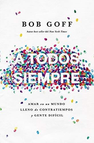 A todos, siempre- Bob Goff - Pura Vida Books