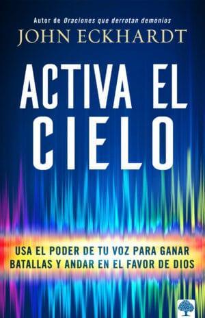 Activa el Cielo - John Eckhardt - Pura Vida Books