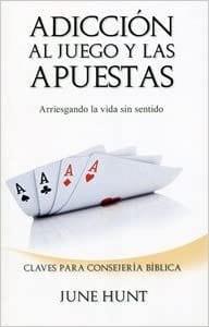 Adicción al juego y las apuestas - June Hunt - Pura Vida Books