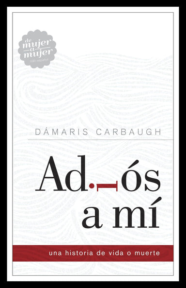 Adiós a mí: Una historia de vida o muerte - Dámaris Carbaugh - Pura Vida Books