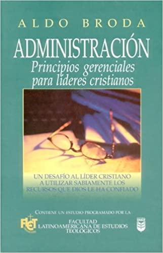 Administración Principios Gerenciales Para Líderes Cristianos - Aldo Broda - Pura Vida Books
