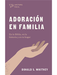 Adoración en familia: En la Biblia, en la historia y en tu hogar (Spanish Edition) (Español) Tapa blanda - Pura Vida Books
