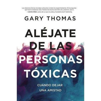 Aléjate de las personas tóxicas - Gary Thomas - Pura Vida Books