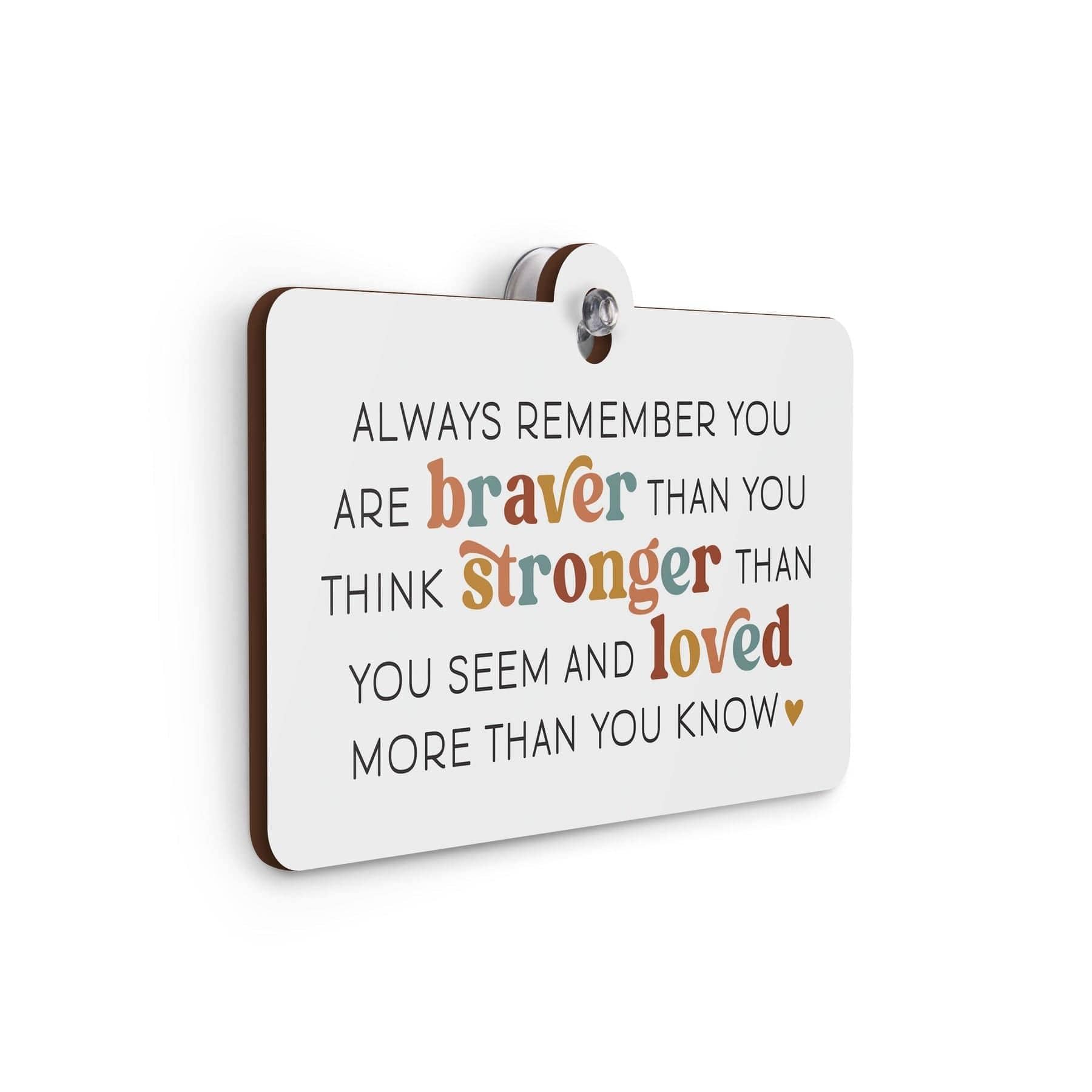 Always Remember You Are Braver Than You Think Suction Sign - Pura Vida Books