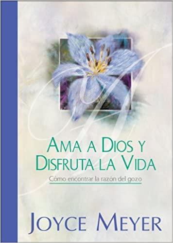 Ama a Dios y Disfruta la Vida: Celebra la Simplicidad - Joyce Meyer - Pura Vida Books