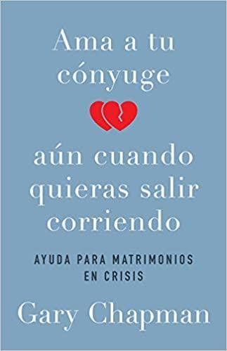 Ama a tu cónyuge aun cuando quieras salir corriendo - Gary Chapman - Pura Vida Books