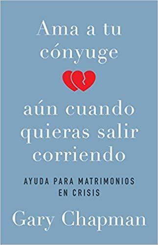 Ama a tu cónyuge aun cuando quieras salir corriendo - Gary Chapman - Pura Vida Books