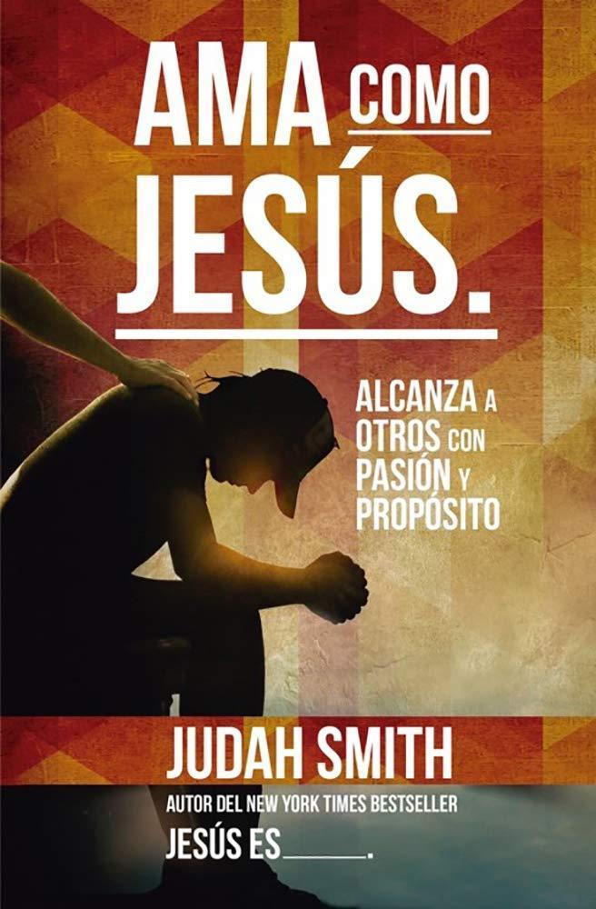 Ama como Jesús - Judah Smith - Pura Vida Books