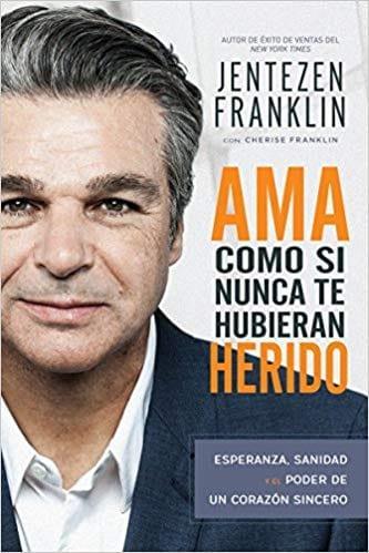 Ama como si nunca te hubieran herido - Jensen Franklin - Pura Vida Books