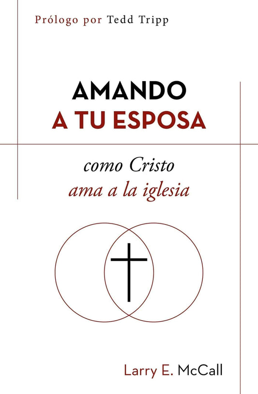 Amando a tu esposa como Cristo ama a la iglesia - Larry E. McCall - Pura Vida Books