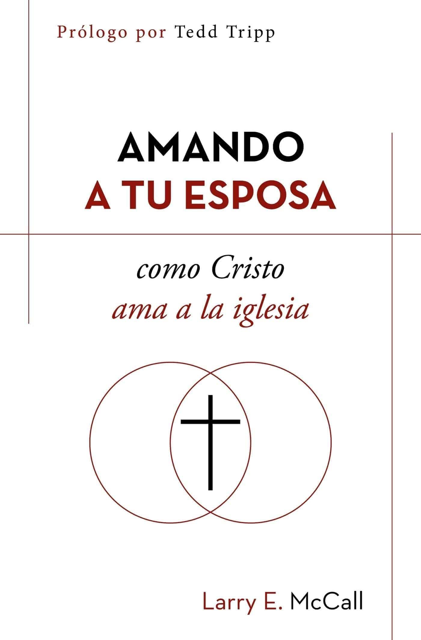 Amando a tu esposa como Cristo ama a la iglesia - Larry E. McCall - Pura Vida Books