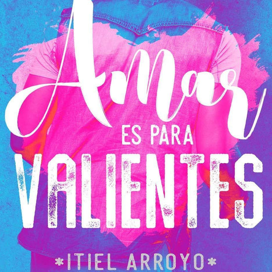 Amar es para valientes - Itiel Arroyo - Pura Vida Books