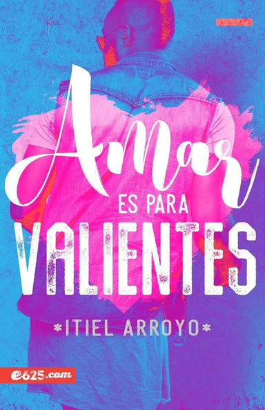Amar es para valientes - Itiel Arroyo - Pura Vida Books