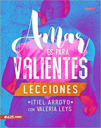 Amar es para valientes: Lecciones - Itiel Arroyo - Pura Vida Books